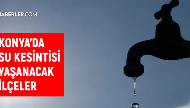 KOSKİ Konya su kesintisi: Konya’da sular ne vakit gelecek? 28 Aralık Konya su kesintisi listesi!