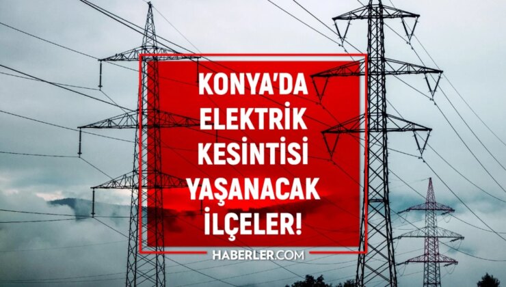 12 Ocak 2024 Konya elektrik kesintisi! ŞİMDİKİ KESİNTİLER! Konya’da elektrik ne vakit gelecek?