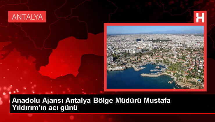 AA Antalya Bölge Müdürü Mustafa Yıldırım’ın babası defnedildi
