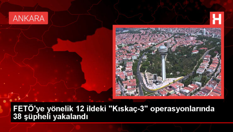 İçişleri Bakanı Yerlikaya: FETÖ’ye yönelik operasyonlarda 38 kuşkulu yakalandı