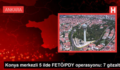 Konya merkezli 5 vilayette FETÖ/PDY operasyonu: 7 gözaltı