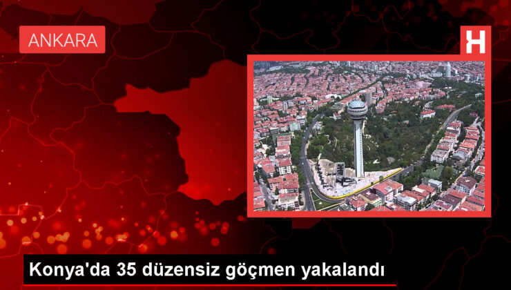 Konya’da 35 sistemsiz göçmen yakalandı
