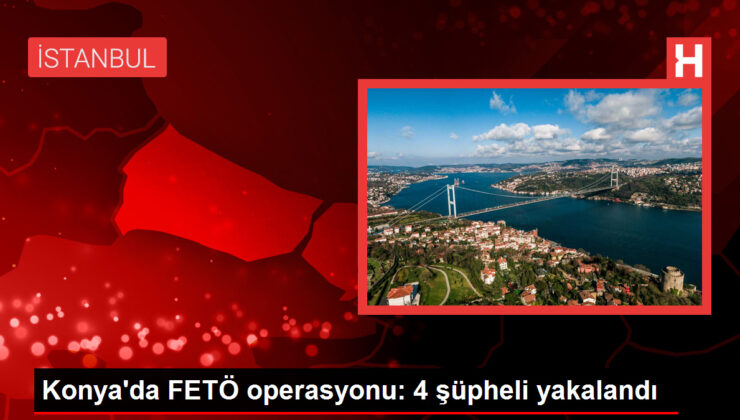 Konya’da FETÖ operasyonu: 4 kuşkulu yakalandı